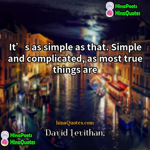 David Levithan Quotes | It’s as simple as that. Simple and